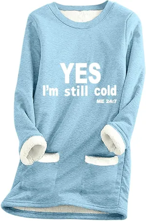 Yes I'M Still Cold Me 24/7 Sweatshirts For Women Winter Warm Fleece Sherpa Lined Crewneck Pullover Loungewear Tops